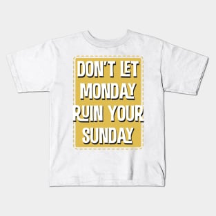 Don'T Let Monday Ruin Your Sunday Kids T-Shirt